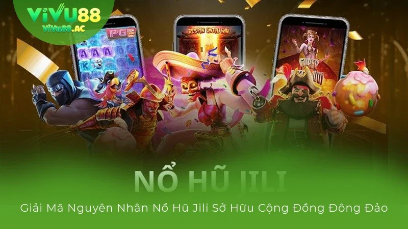 Nổ Hũ Jili - Săn Jackpot Khủng, Cơ Hội Đổi Đời Cùng Vivu88 Nổ Hũ Jili - Săn Jackpot Khủng, Cơ Hội Đổi Đời Cùng Vivu88